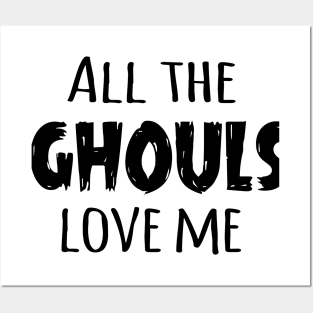 All the Ghouls Love Me (Black) Posters and Art